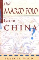 Frances Wood - Did Marco Polo go to China ?